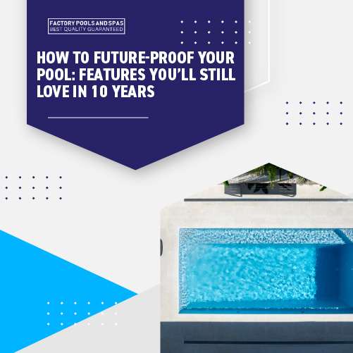 how-to-future-proof-your-pool-features-you'll-still-love-in-10-years-featuredimage.jpg